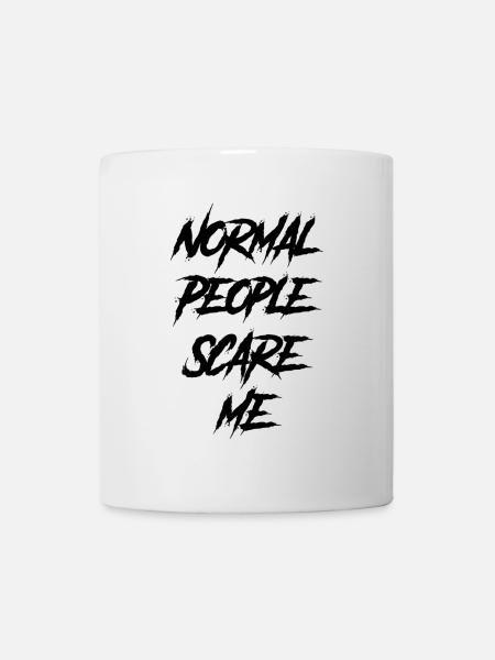 Normal People Scare Me - Tasse - Weiß