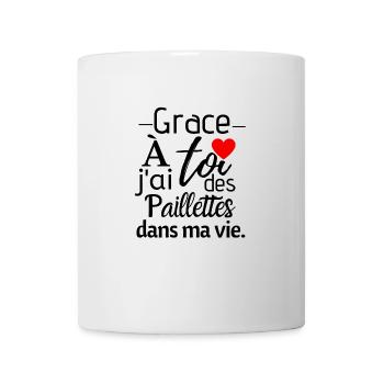 Grace a toi j'ai des paillettes dans ma vie - Mug blanc - blanc - Devant