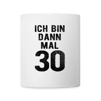 Ich bin dann mal 30 - Geburtstag Geschenk - Tasse - Weiß - Vorne