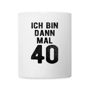 Ich bin dann mal 40 - Geburtstag Geschenk - Tasse - Weiß - Vorne