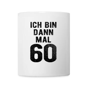 Ich bin dann mal 60 - Geburtstag Geschenk - Tasse - Weiß - Vorne