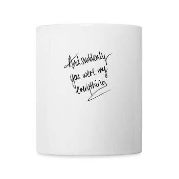 and suddenly you are everything for me - Mug - white - Front