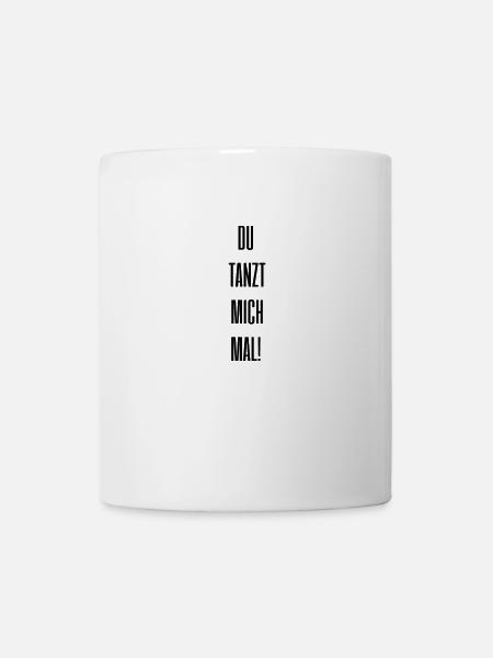 Du tanzt mich mal Geschenkidee - Tasse - Weiß