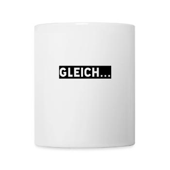 gleich… ich komm gleich nur noch 5 Minuten - Tasse - Weiß - Vorne