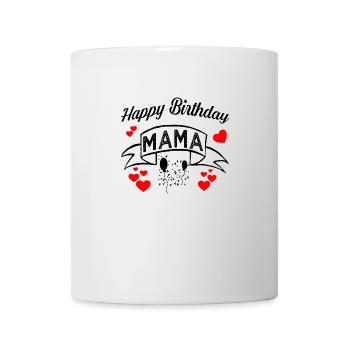 Happy Birthday Mama! Geburtstags Glückwunsch Mutti - Tasse - Weiß - Vorne