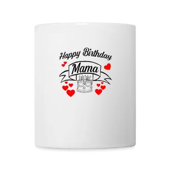 Happy Birthday Mama! Geburtstags Glückwunsch Mama - Tasse - Weiß - Vorne