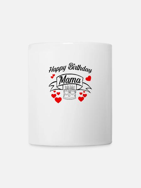 Happy Birthday Mama! Geburtstags Glückwunsch Mama - Tasse - Weiß