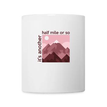 Es ist eine weitere halbe Meile oder so Bergwandern - Tasse - Weiß - Vorne