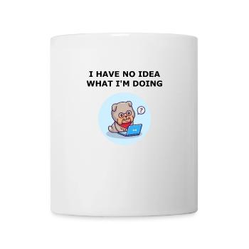 Ich habe keine Ahnung, was ich tue. Keine Hundeidee. - Tasse - Weiß - Vorne