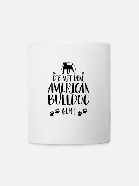 DIE MIT DEM AMERICAN BULLDOG GEHT Hunde Wilsigns - Tasse - Weiß