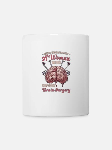 Never Underestimate A Woman Who Had Brain Surgery5 - Tasse - Weiß