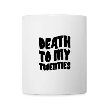 Death To My Twenties - Tasse - Weiß - Vorne