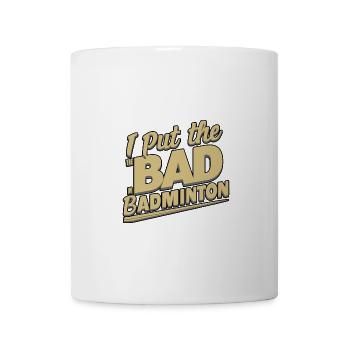 I Put The Bad In Badminton 10 - Mug - white - Front