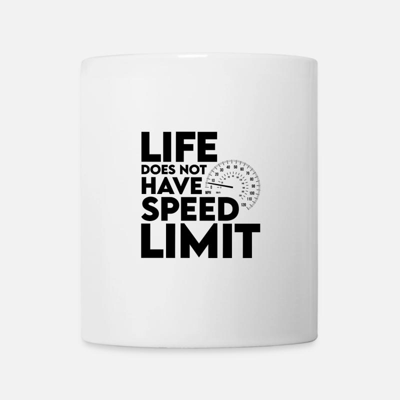 Life Does Not Have Speed Limit 2 - Tasse - Weiß