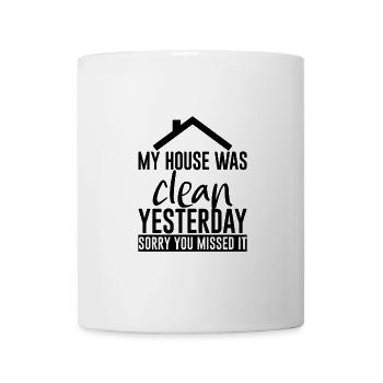 My House Was Clean Yesterday Sorry You Missed It 2 - Mug - white - Front