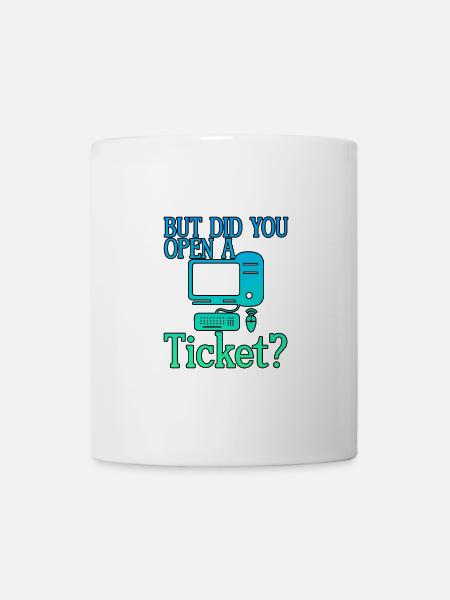 But Did You Open A Ticket 4 - Tasse - Weiß