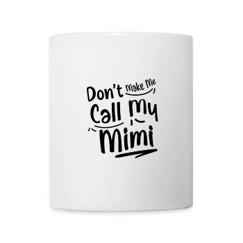 Don't Make Me Call My Mimi 2 - Mug - white - Front