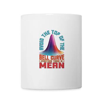 Avoid Top Of The Bell Curve, Everyone Is Mean 2 - Tasse - Weiß - Vorne