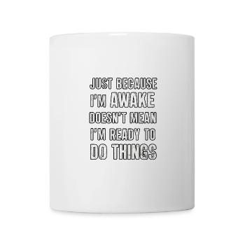 Just Because I'm Awake, Doesn't Mean I'm Ready 20 - Mug - white - Front