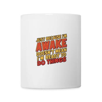Just Because I'm Awake, Doesn't Mean I'm Ready 19 - Mug - white - Front
