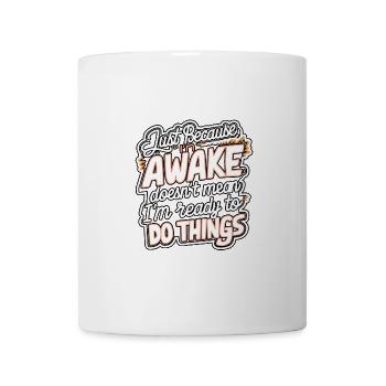 Just Because I'm Awake, Doesn't Mean I'm Ready 21 - Mug - white - Front