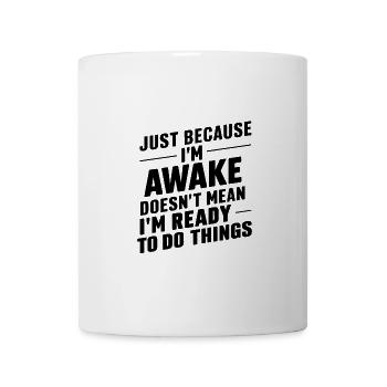 Just Because I'm Awake, Doesn't Mean I'm Ready 23 - Mug - white - Front