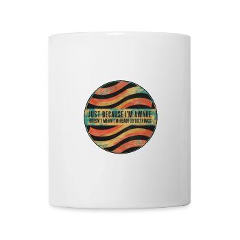 Just Because I'm Awake, Doesn't Mean I'm Ready 25 - Mug - white - Front