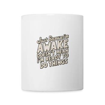 Just Because I'm Awake, Doesn't Mean I'm Ready 22 - Mug - white - Front