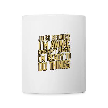 Just Because I'm Awake, Doesn't Mean I'm Ready 24 - Mug - white - Front