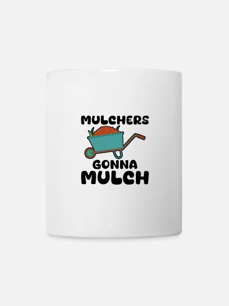 Mulchers Gonna Mulch 4 - Tasse - Weiß