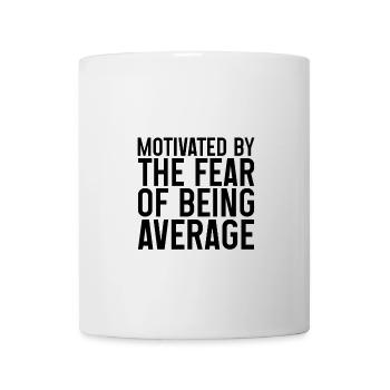Motivated By The Fear Of Being Average - Tasse - Weiß - Vorne