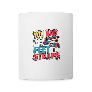 You Had Me At Feet In Straps 57 - Tasse - Weiß - Vorne