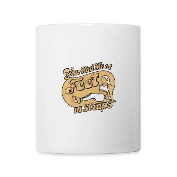 You Had Me At Feet In Straps 61 - Tasse - Weiß - Vorne
