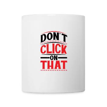 Don't Click On That 6 - Mug - white - Front