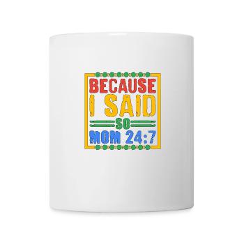 Because I Said So - Mom 24:7 28 - Mug - white - Front