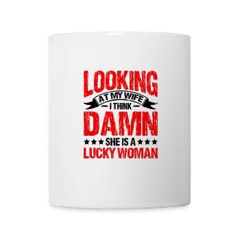 Looking At My Wife, Damn She Is A Lucky Woman 1 - Tasse - Weiß - Vorne