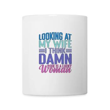Looking At My Wife, Damn She Is A Lucky Woman 2 - Tasse - Weiß - Vorne