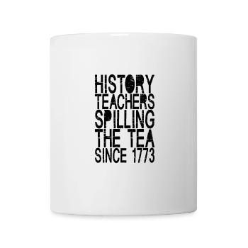 History Teachers Spilling The Tea Since 1773 - Tasse - Weiß - Vorne