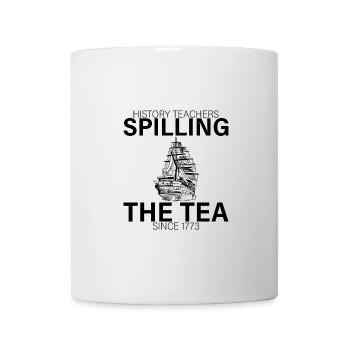 History Teachers Spilling The Tea Since 1773 4 - Tasse - Weiß - Vorne