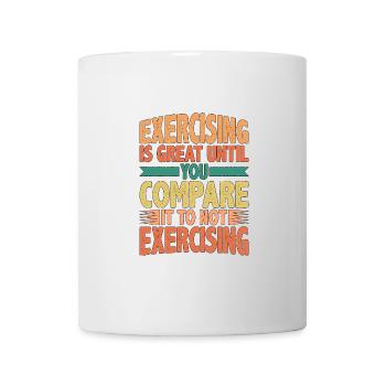 Exercising is great compare it to not exercising 2 - Mug - white - Front