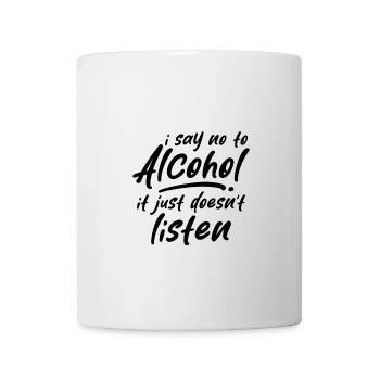 Je dis non à l'alcool, il n'écoute tout simplement pas 3 - Mug blanc - blanc - Devant