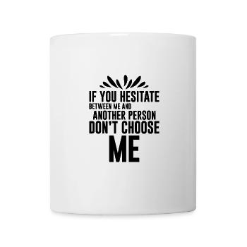 If You Hesitate Between Me And Another Person 4 - Mug - white - Front