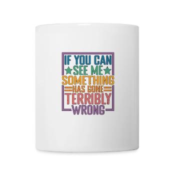 Si vous pouvez me voir, c’est que quelque chose a mal tourné 10 - Mug blanc - blanc - Devant
