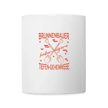 Brunnenbauer Spruch Haben Tiefen-Geheimnisse - Tasse - Weiß - Vorne