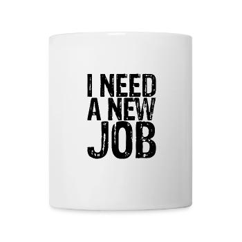 I Need A New Job 3 - Mug - white - Front