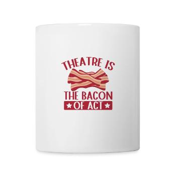 Musical Theatre Is The Bacon Of Act Gift Idea - Mug - white - Front