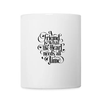 A Friend Is What The Heart Needs All Time - Tasse - Weiß - Vorne