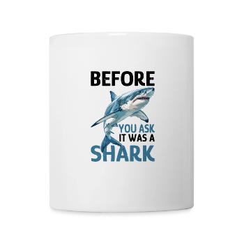 Before You Ask It Was A Shark - Tasse - Weiß - Vorne