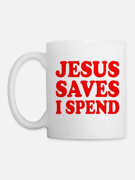 jesus saves i spend - Tasse - Weiß