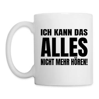 Ich Kann Das Alles Nicht Mehr Hören - Tasse - Weiß - Links